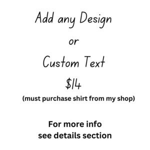 Add custom text, design, logo to any item in my shop MUST PURCHASE SHIRT from me